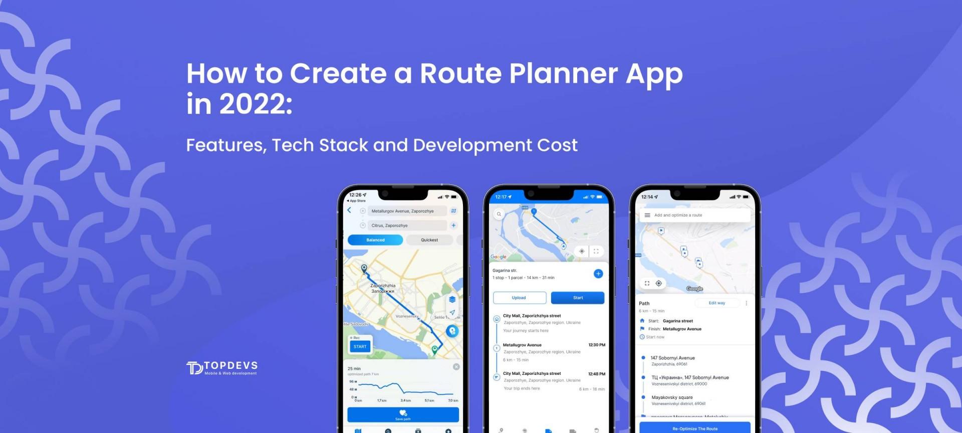 How to Create a Route Planner App in 2023: Features, Tech Stack and Development Cost