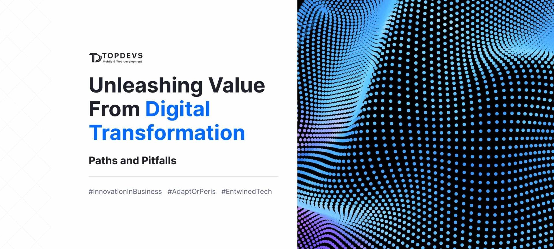 Unleashing Value From Digital Transformation: Paths and Pitfalls